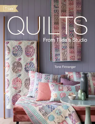 Quilts from Tilda's Studio : Quilts et oreillers de Tilda à coudre avec amour - Quilts from Tilda's Studio: Tilda Quilts and Pillows to Sew with Love