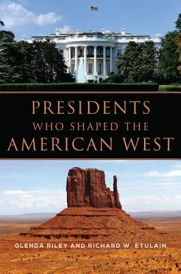 Les présidents qui ont façonné l'Ouest américain - Presidents Who Shaped the American West