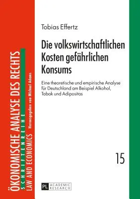 Les Coûts Economiques de la Consommation Dangereuse : Une Analyse Théorique et Empirique pour l'Allemagne : Alcool, Tabac et Adipo - Die Volkswirtschaftlichen Kosten Gefaehrlichen Konsums: Eine Theoretische Und Empirische Analyse Fuer Deutschland Am Beispiel Alkohol, Tabak Und Adipo