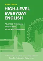High-Level Everyday English - Livre 3 de la série Everyday English Advanced Vocabulary - High-Level Everyday English - Book 3 in the Everyday English Advanced Vocabulary series