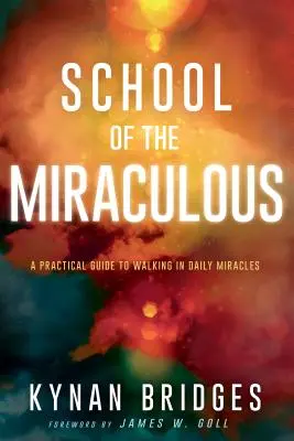 L'école du miracle : Un guide pratique pour marcher dans les miracles quotidiens - School of the Miraculous: A Practical Guide to Walking in Daily Miracles