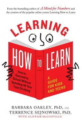 Apprendre à apprendre : Comment réussir à l'école sans passer son temps à étudier ; un guide pour les enfants et les adolescents - Learning How to Learn: How to Succeed in School Without Spending All Your Time Studying; A Guide for Kids and Teens