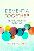 La démence ensemble : Comment communiquer pour se rapprocher - Dementia Together: How to Communicate to Connect