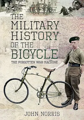 L'histoire militaire de la bicyclette : La machine de guerre oubliée - The Military History of the Bicycle: The Forgotten War Machine