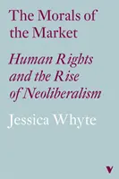 La morale du marché (Lbe) : Les droits de l'homme et la montée du néolibéralisme - The Morals of the Market (Lbe): Human Rights and the Rise of Neoliberalism