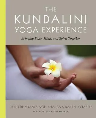 L'expérience du Kundalini Yoga : Réunir le corps, l'âme et l'esprit - The Kundalini Yoga Experience: Bringing Body, Mind, and Spirit Together
