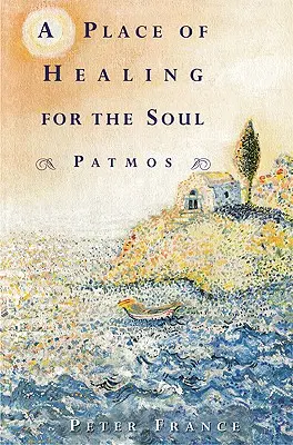 Un lieu de guérison pour l'âme : Patmos - A Place of Healing for the Soul: Patmos