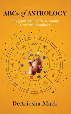 ABC de l'astrologie (Guide du débutant pour devenir son propre astrologue)* Couleur - ABCs of Astrology (A Beginners Guide to Becoming your Own Astrologer)* Color