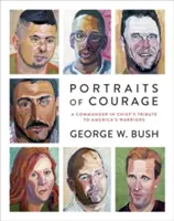 Portraits du courage : L'hommage d'un commandant en chef aux guerriers américains - Portraits of Courage: A Commander in Chief's Tribute to America's Warriors