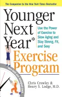 Plus jeune l'année prochaine : Le programme d'exercices : Utilisez la puissance de l'exercice pour inverser le vieillissement et rester fort, en forme et sexy. - Younger Next Year: The Exercise Program: Use the Power of Exercise to Reverse Aging and Stay Strong, Fit, and Sexy