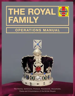 Manuel des opérations de la famille royale : L'histoire, les dominations, le protocole, les résidences, les ménages, la pompe et les circonstances des membres de la famille royale britannique. - The Royal Family Operations Manual: The History, Dominions, Protocol, Residences, Households, Pomp and Circumstance of the British Royals