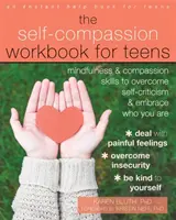 Le livre de travail sur l'autocompassion pour les adolescents : Des techniques de pleine conscience et de compassion pour surmonter l'autocritique et accepter qui vous êtes - The Self-Compassion Workbook for Teens: Mindfulness and Compassion Skills to Overcome Self-Criticism and Embrace Who You Are