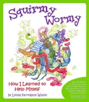Le vermisseau : Comment j'ai appris à m'aider moi-même - Squirmy Wormy: How I Learned to Help Myself
