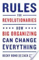 Règles pour les révolutionnaires : Comment les grandes organisations peuvent tout changer - Rules for Revolutionaries: How Big Organizing Can Change Everything