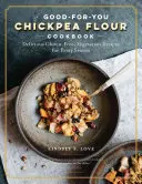 La farine de pois chiche fait tout : Recettes végétariennes sans gluten et sans produits laitiers pour tous les goûts et toutes les saisons - Chickpea Flour Does It All: Gluten-Free, Dairy-Free, Vegetarian Recipes for Every Taste and Season