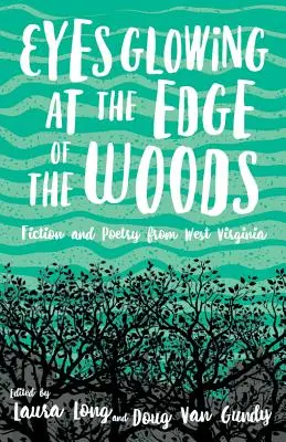 Les yeux qui brillent à l'orée des bois : Fiction et poésie de Virginie occidentale - Eyes Glowing at the Edge of the Woods: Fiction and Poetry from West Virginia