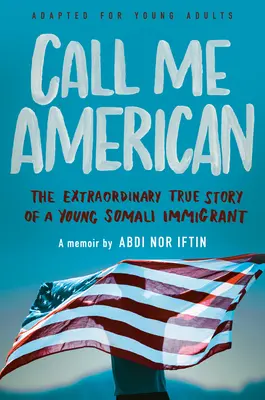 Call Me American (Adapté pour les jeunes adultes) : L'extraordinaire histoire vraie d'un jeune immigrant somalien - Call Me American (Adapted for Young Adults): The Extraordinary True Story of a Young Somali Immigrant