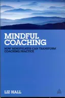 Mindful Coaching : Comment la pleine conscience peut transformer la pratique du coaching - Mindful Coaching: How Mindfulness Can Transform Coaching Practice