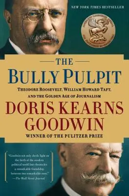 The Bully Pulpit : Theodore Roosevelt, William Howard Taft et l'âge d'or du journalisme - The Bully Pulpit: Theodore Roosevelt, William Howard Taft, and the Golden Age of Journalism