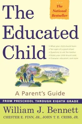 L'enfant éduqué : Un guide pour les parents de la maternelle à la huitième année - The Educated Child: A Parents Guide from Preschool Through Eighth Grade