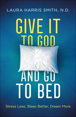 La guerre du Golfe : une histoire d'amour, d'amour et d'amour. - Give It to God and Go to Bed: Stress Less, Sleep Better, Dream More