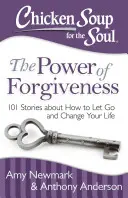 Soupe de poulet pour l'âme : Le pouvoir du pardon : 101 histoires sur la façon de lâcher prise et de changer sa vie - Chicken Soup for the Soul: The Power of Forgiveness: 101 Stories about How to Let Go and Change Your Life