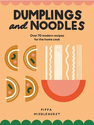 Dumplings et nouilles : Bao, Gyoza, Biang Biang, Ramen - et tout ce qu'il y a entre les deux - Dumplings and Noodles: Bao, Gyoza, Biang Biang, Ramen - And Everything in Between