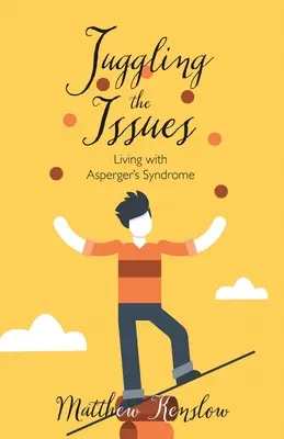 Jongler avec les problèmes : Vivre avec le syndrome d'Asperger - Juggling the Issues: Living With Asperger's Syndrome