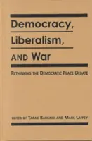 Démocratie, libéralisme et guerre - Repenser les débats démocratiques sur la paix - Democracy, Liberalism and War - Rethinking the Democratic Peace Debates