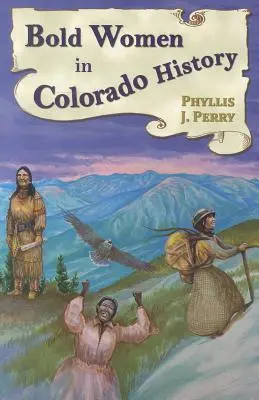 Des femmes audacieuses dans l'histoire du Colorado - Bold Women in Colorado History