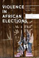 La violence dans les élections africaines : Entre démocratie et politique des grands - Violence in African Elections: Between Democracy and Big Man Politics