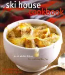Le livre de cuisine de la maison de ski : Des plats d'hiver chauds pour s'amuser par temps froid - The Ski House Cookbook: Warm Winter Dishes for Cold Weather Fun