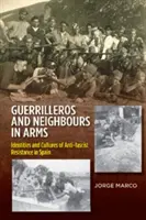 Guerrilleros et voisins en armes - Identités et cultures de la résistance antifasciste en Espagne - Guerrilleros & Neighbours in Arms - Identities & Cultures of Anti-fascist Resistance in Spain