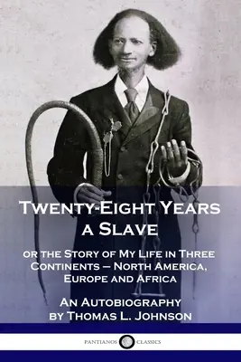 Vingt-huit ans d'esclavage : ou l'histoire de ma vie sur trois continents - l'Amérique du Nord, l'Europe et l'Afrique - Une autobiographie - Twenty-Eight Years a Slave: or the Story of My Life in Three Continents - North America, Europe and Africa - An Autobiography