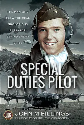 Special Duties Pilot : L'homme qui a piloté les vraies « saloperies » derrière les lignes ennemies - Special Duties Pilot: The Man Who Flew the Real 'Inglorious Bastards' Behind Enemy Lines