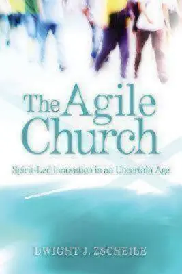 L'Église agile : L'innovation guidée par l'esprit à une époque incertaine - The Agile Church: Spirit-Led Innovation in an Uncertain Age