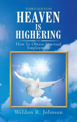 Le Ciel c'est l'élévation : Comment obtenir un emploi spirituel - Heaven Is Highering: How to Obtain Spiritual Employment