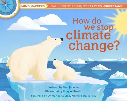 Comment arrêter le changement climatique ? Mind Mappers : Faciliter la compréhension de sujets difficiles - How Do We Stop Climate Change?: Mind Mappers: Making Difficult Subjects Easy to Understand