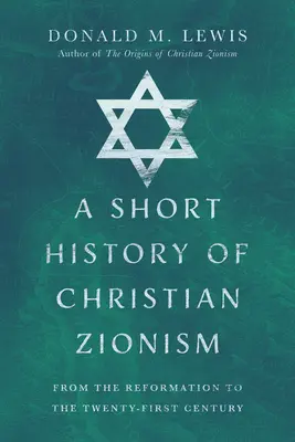 Une brève histoire du sionisme chrétien : De la Réforme au XXIe siècle - A Short History of Christian Zionism: From the Reformation to the Twenty-First Century