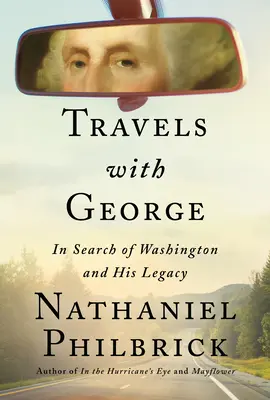 Voyages avec George : à la recherche de Washington et de son héritage - Travels with George: In Search of Washington and His Legacy