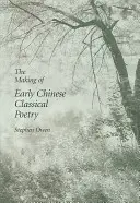L'élaboration de la poésie classique chinoise ancienne - The Making of Early Chinese Classical Poetry
