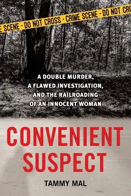 Convenient Suspect : Un double meurtre, une enquête défectueuse et la mise au pas d'une femme innocente - Convenient Suspect: A Double Murder, a Flawed Investigation, and the Railroading of an Innocent Woman