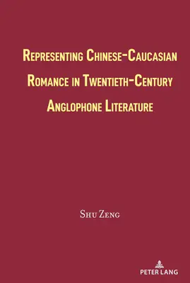 La représentation de la romance sino-caucasienne dans la littérature anglophone du vingtième siècle - Representing Chinese-Caucasian Romance in Twentieth-Century Anglophone Literature