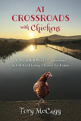 À la croisée des chemins avec les poules : A What If It Works ? Aventure dans la vie hors réseau et quête de la maison ». - At Crossroads with Chickens: A what If It Works?