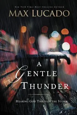 Un doux tonnerre : Entendre Dieu à travers la tempête - A Gentle Thunder: Hearing God Through the Storm