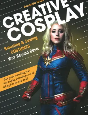 Creative Cosplay : Choisir et coudre des costumes qui vont bien au-delà des costumes de base - Creative Cosplay: Selecting & Sewing Costumes Way Beyond Basic