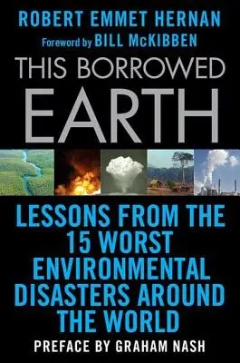 Cette terre empruntée : Les leçons des quinze pires catastrophes environnementales dans le monde - This Borrowed Earth: Lessons from the Fifteen Worst Environmental Disasters Around the World