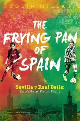 La poêle à frire de l'Espagne : Séville V Real Betis : La rivalité la plus chaude du football espagnol - The Frying Pan of Spain: Sevilla V Real Betis: Spain's Hottest Football Rivalry