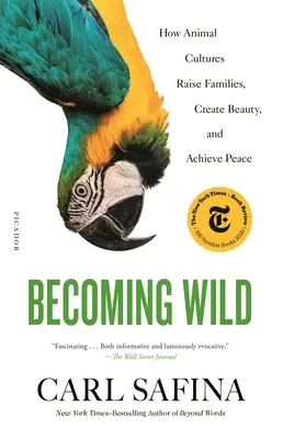 Devenir sauvage : comment les cultures animales élèvent des familles, créent de la beauté et parviennent à la paix - Becoming Wild: How Animal Cultures Raise Families, Create Beauty, and Achieve Peace