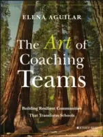 L'art de coacher les équipes : Construire des communautés résilientes qui transforment les écoles - The Art of Coaching Teams: Building Resilient Communities That Transform Schools